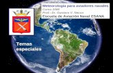 Temas especiales Meteorología para aviadores navales Curso 2006 Prof.: Dr. Gustavo V. Necco Escuela de Aviación Naval ESANA.