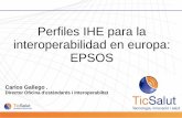 Perfiles IHE para la interoperabilidad en europa: EPSOS Carlos Gallego Director Oficina d’estandards i interoperabilitat