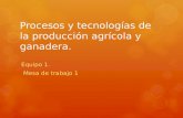 Procesos y tecnologias de la produccion agricola y ganadera.ppt