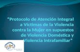 Protocolo de Atención Integral a Víctimas de Violencia contra la Mujer en supuestos de Violencia Doméstica y Violencia Intrafamiliar / Poder Judicial (Honduras)