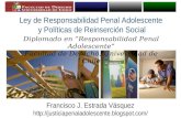 Ley de Responsabilidad Penal Adolescente y Políticas de Reinserción Social FRANCISCO ESTRADA