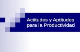 Actitudes y Aptitudes para la Productividad