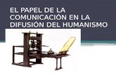 El papel de la comunicación en la difusión del humanismo