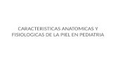 Caracteristicas Anatomic As y Fisiologicas de La Piel En