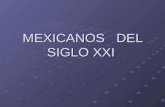 MEXICANOS SIGLO XXI