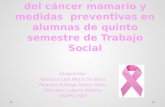 Conocimiento y medidas preventivas del Cancer mamario en alumnas del 5to semestre de trabajo social