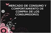Mercado de consumo y Comportamiento de compra de los Consumidores