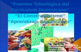 Fuente teleologica curriculum dominicano, constructivismo y aprendizaje significativo