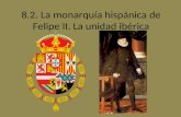8.2. La monarquía hispánica de Felipe II. La unidad ibérica.