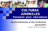 Culturas juveniles. password para educadores - Oscar Pérez