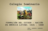 Formación del Estado Nación en América Latina 1826 - 1880