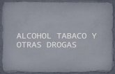 ALCOHOL, TABACO Y OTRAS DROGAS