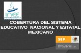 Cobertura del sistema educativo  nacional y estatal en MEXICO