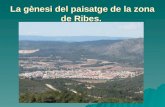 La g¨nesi del paisatge de la zona de Ribes
