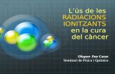 L’ús de les radiacions ionitzants en la cura del càncer.