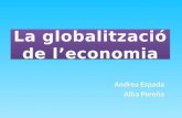 5 la globalització de l’economia andrea i alba