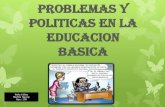 politicas y problematicas en la educacion basica
