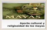 Aportes culturales y religiosidad de mayas