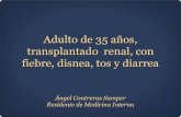 Adulto de 35 años, transplantado  renal, con fiebre, disnea, tos y diarrea