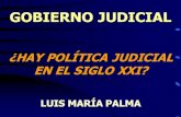 Judicial Government. Is there a Judicial Policy in the XXI Century? / Gobierno Judicial. ¿Hay Política Judicial en el Siglo XXI?