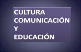 Cultura, comunicación y educación