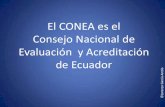 GEl CONEA es el Consejo Nacional de Evaluación  y Acreditación de Ecuador