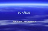 50 AñOs De Nuestro Barrio PresentacióN