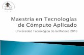 Presentación Promocional de la Maestría en Tecnologías de Cómputo Aplicado de la Universidad Tecnológica de la Mixteca 2013