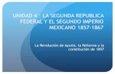 UNIDAD 4 : LA SEGUNDA REPUBLICA FEDERAL Y EL SEGUNDO IMPERIO MEXICANO 1857-1867