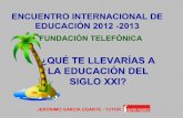 Encuentro internacional de educación 2012  2013. Fundación Telefónica. ¿Que te llevarías a la Educación del S XXI?