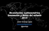 Re-evolución: Latinoamérica Innovación y Metas del milenio 2015