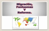 Migracion, fantasmas y reforma.