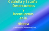 Cataluña y España  - Desencuentros y Reencuentros en la Historia - Antecedentes y consecuencias