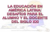 La educación en américa latina desafíos para el alumno y el docente del siglo xxi