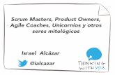 Product Owners, Scrum Masters, Agile Coaches, Unicornios y otros seres mitológicos (CAS2014)