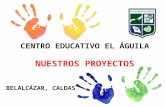 Presentación Proyectos del Centro Educativo el Águila