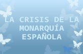 CRISIS DE LA MONARQUIA ESPAÑOLA