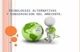 Las Tecnologías Alternativas y Conservación del Ambiente