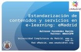 eMadrid: Estandarización de contenidos y servicios en e-learning. Baltasar Fernández Manjón, UCM.