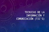 Tecnicas de la información y comunicación (tic’s