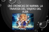 Las Crónicas de Narnia - La Travesía del Viajero del Alba