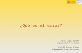 ¿Qué es el error? Carlos  Aibar Remón (Universidad de Zaragoza)  Jesús M. Aranaz Andrés (Universidad Miguel Hernández)