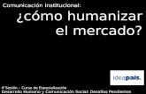 Comunicación Institucional: ¿Cómo Humanizar el Mercado? - IdeaPaís