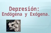 Depresión endógena y exógena.