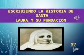 ESCRIBIENDO LA HISTORIA DE SANTA LAURA Y SU FUNDACION