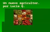 Un nuevo agricultor Lucía Q.