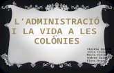 L’administració I la vida a les colònies