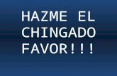 Hazme El Chingado Favor!!!