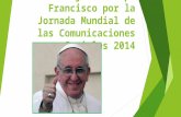 Tips sobre el Mensaje del Papa Francisco por la Jornada Mundial de las Comunicaciones Sociales 2014