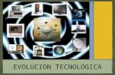 Evolucion tecnologica